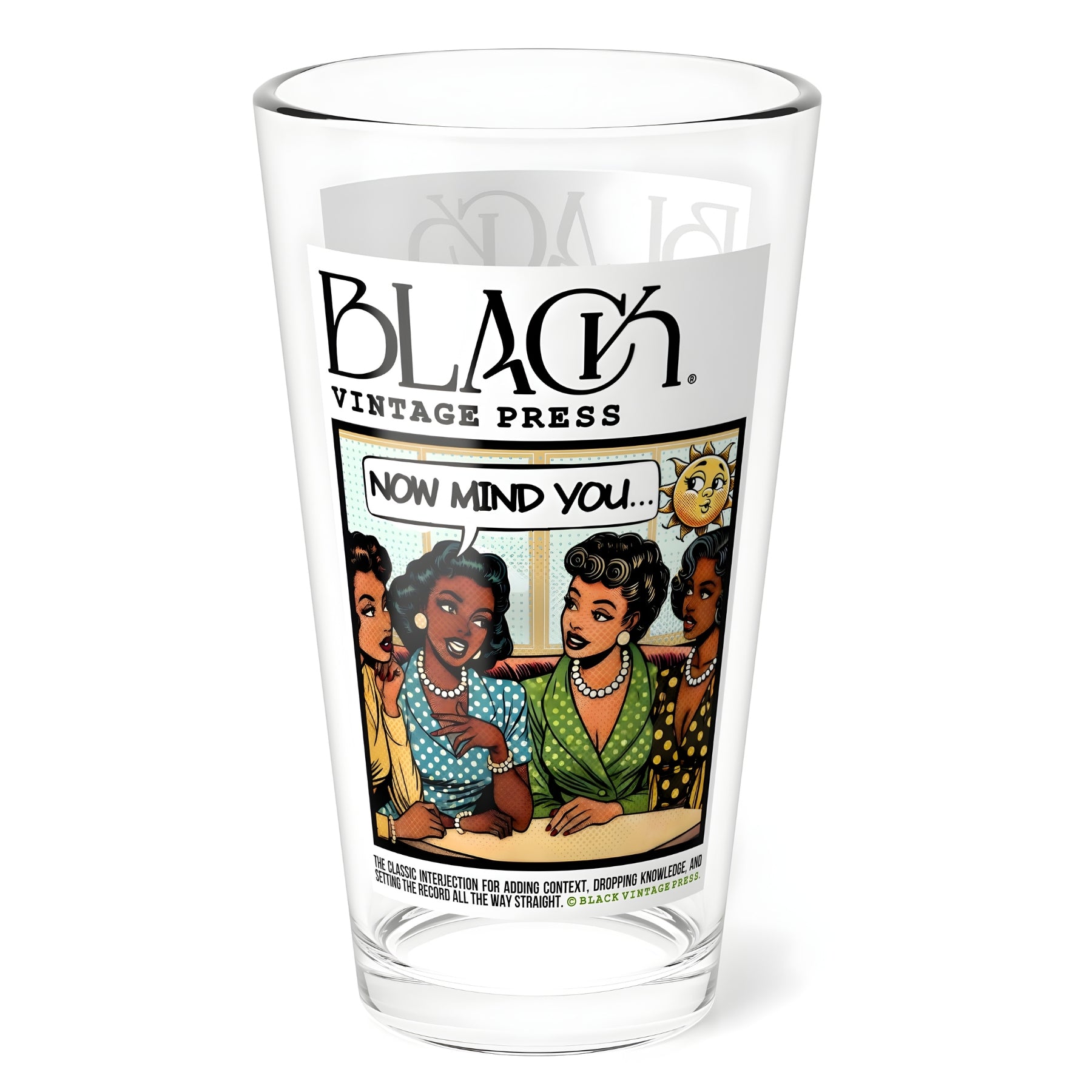 NOW MIND YOU DRINKING GLASS